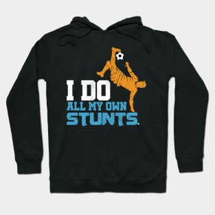 Soccer I Do all my own Stunts Hoodie